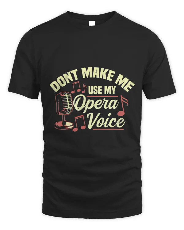 dont make me use my opera voice opera singer choir singer