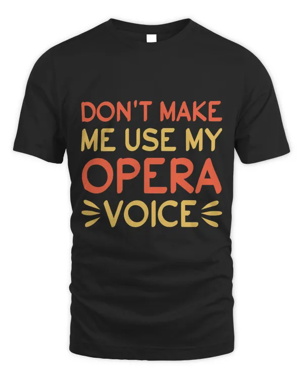 Dont Make Me Use My Opera Voice Theatre Singer 2