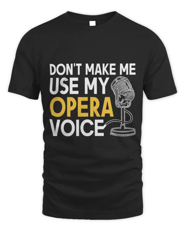 Dont Make Me Use My Opera Voice Theatre Singer