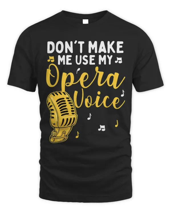 Dont Make Me Use My Opera Voice Vocalist Opera Singer