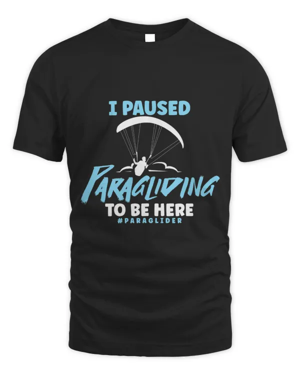 I Paused Paragliding To Be Here Paraglider Funny Skydiver 23