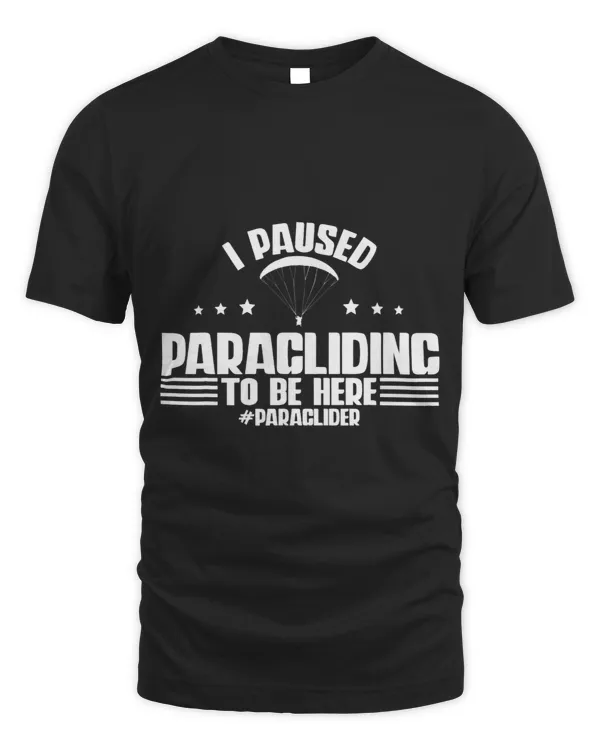 I Paused Paragliding To Be Here Paraglider Funny Skydiver