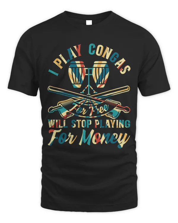 I Play Congas For Free Funny Conga Drummer Conga Player