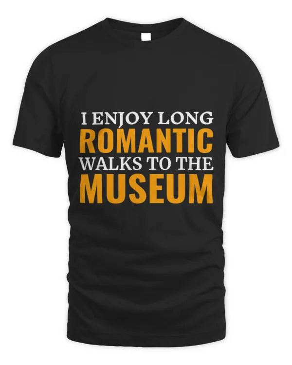 I Enjoy Long Romantic Walks To The Museum Funny Unisex Women