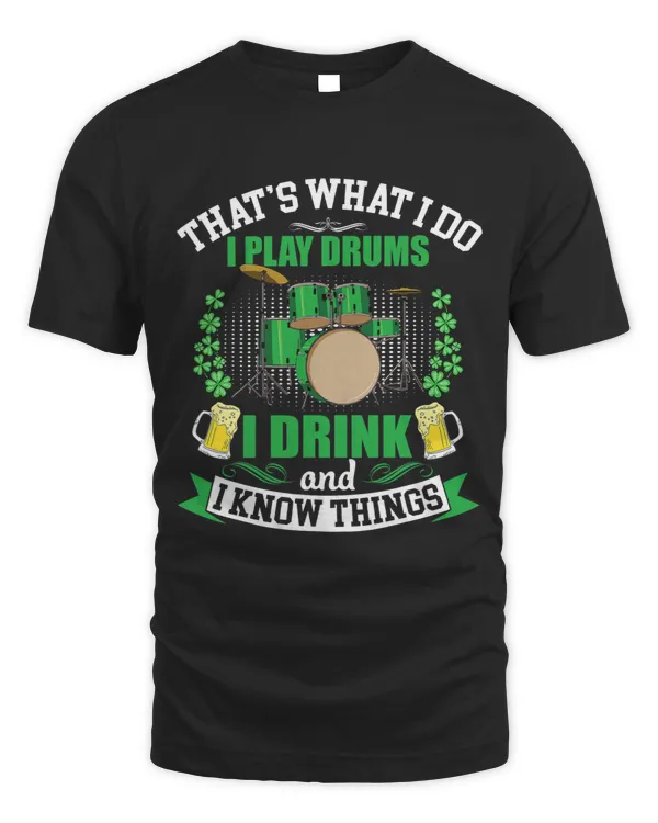 I Play Drums I Drink I Know Things Funny St Patricks Day