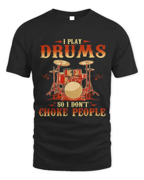 I Play Drums So I Dont Choke People Drum Drummer Music Band