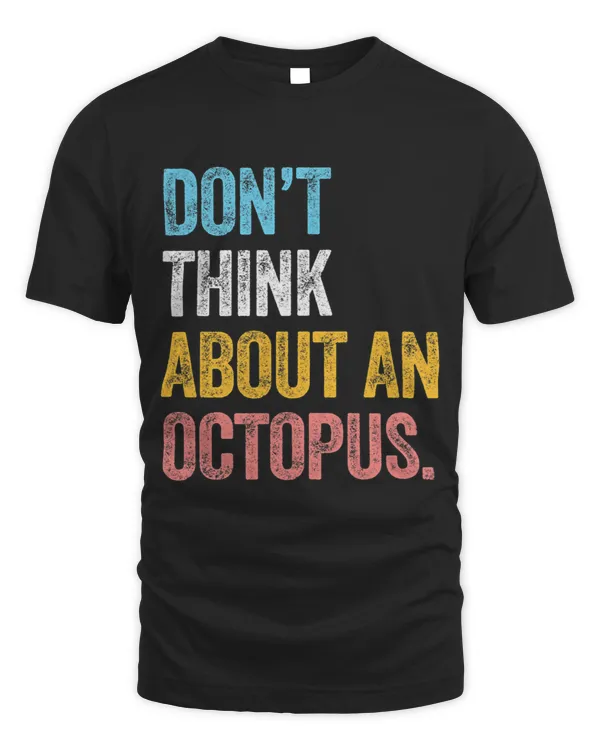 DONT THINK ABOUT AN OCTOPUS squid sea fish nautical boat