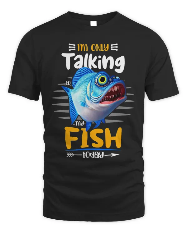 Im Only Talking To My Fish tee Fish Lover