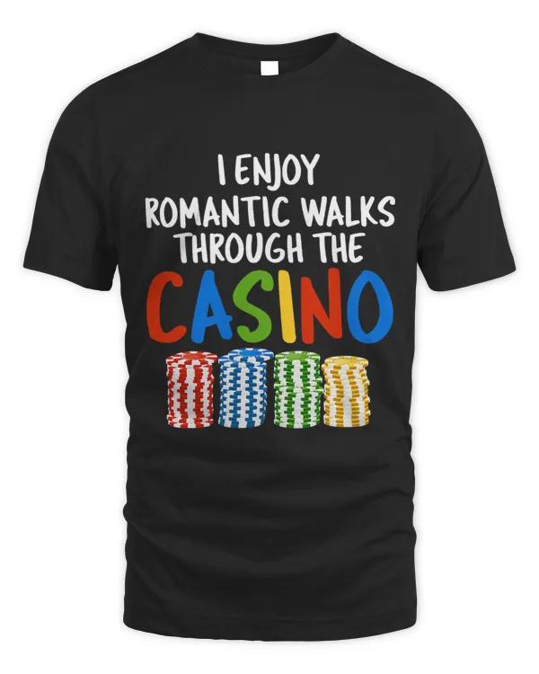 I Enjoy Romantic Walks Through The Casino Funny Sayings