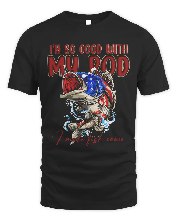 Im So Good With My Rod I Make Fish Come