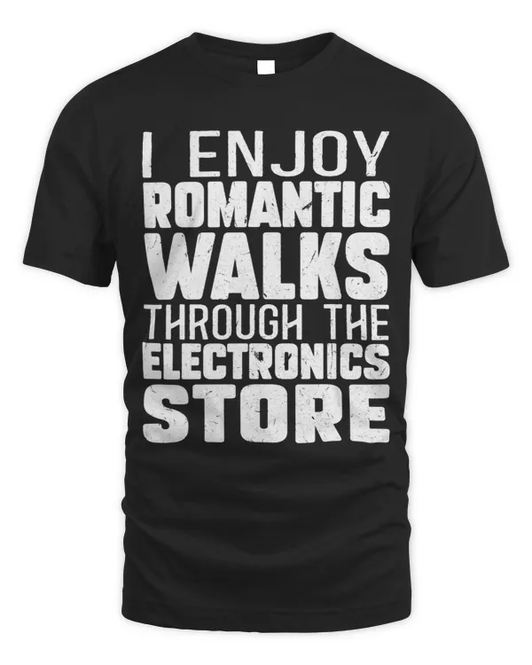 I Enjoy Romantic Walks through the Electronics Store Gamer