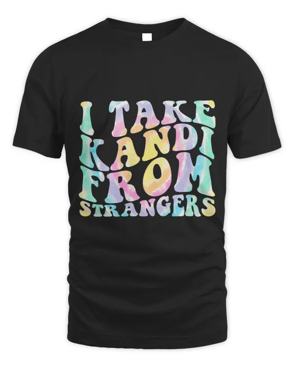 I Take Kandi From Strangers Funny Rave EDM Tie Dye Quote