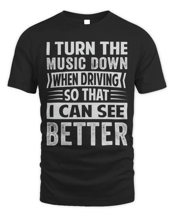 I Turn The Music Down When Driving So That I Can See Better 3