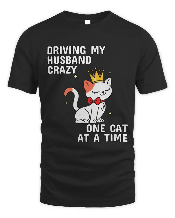 Driving My Husband Crazy One Cat At A Time Cat Kitten Owner