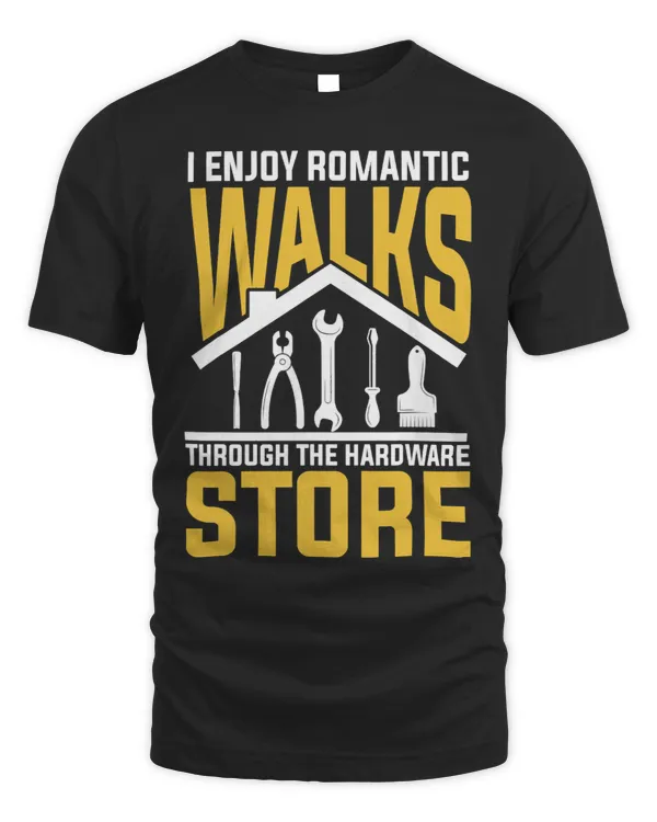 I enjoy romantic walks through the hardware store artisan