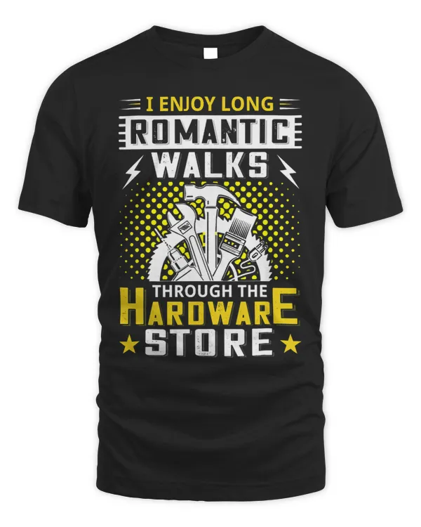 I Enjoy Romantic Walks Through The Hardware Store Handyman 3