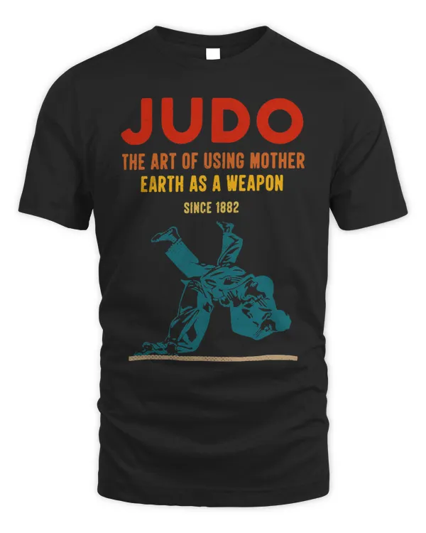 Judo The Art Of Using Mother Earth As A Weapon Since 1882