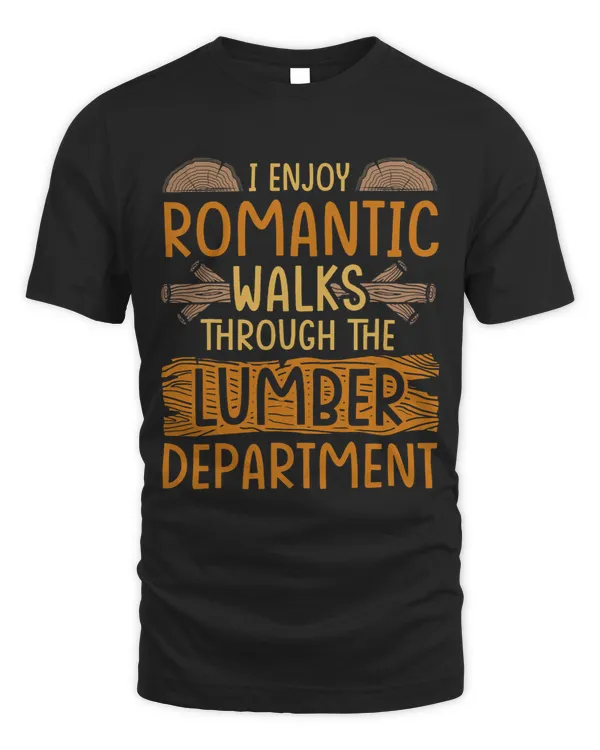 I enjoy romantic Walks through the Lumber Department 2