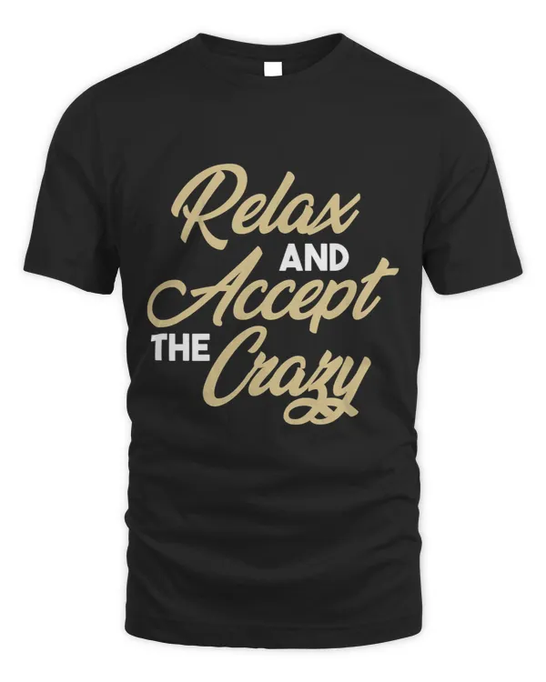 Funny Relax And Accept The Crazy Humor Sarcastic Saying Joke