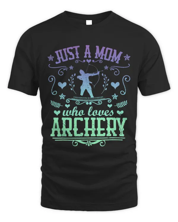 JUST A MOM WHO LOVES ARCHERY Bow Arrow Shooting Sport Mother 9