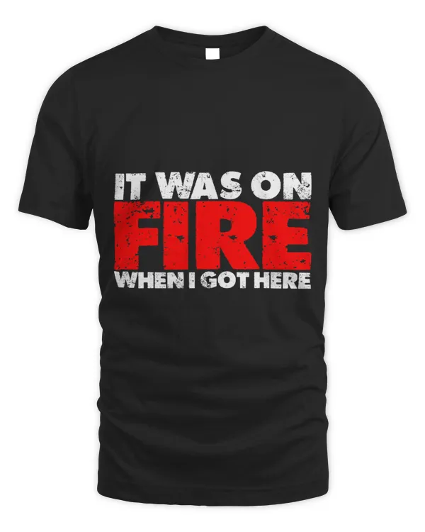 It Was On Fire When I Got Here9