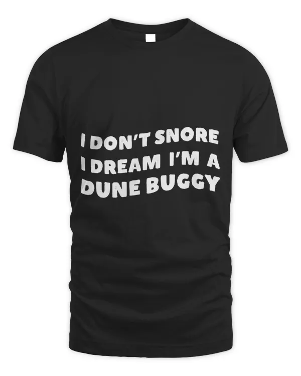 Mens I dont snore I dream Im a Dune Buggy Mens