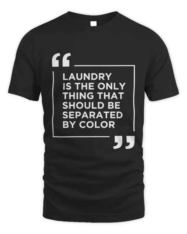 Laundry The Only Thing Separated By Color Quote