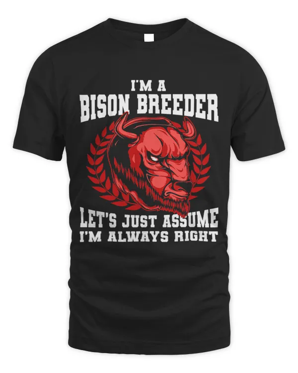 Lets Just Assume Im Always Right Breeder American Bison