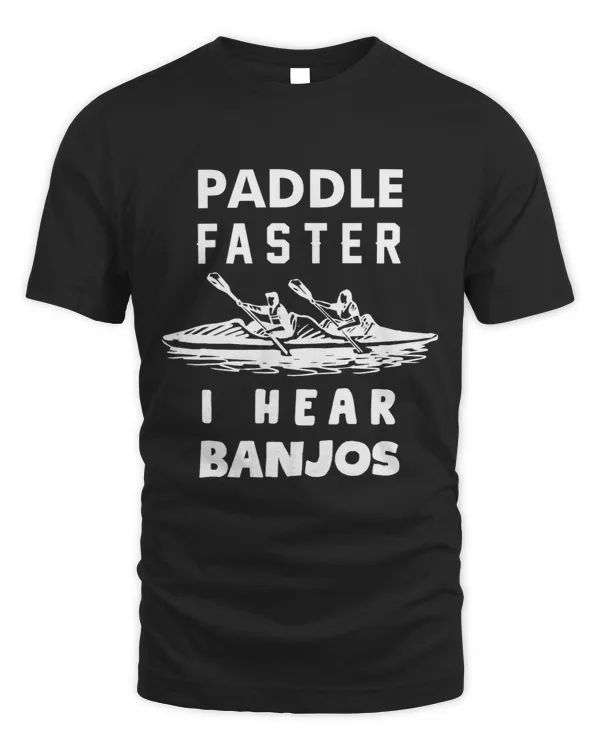 Paddle Faster I Hear Banjos Funny Shirt Gift Great for Men