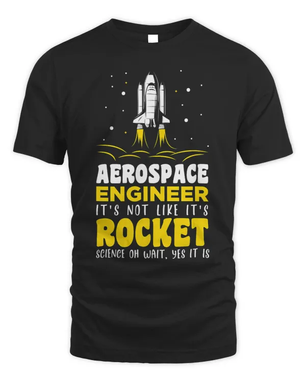 Aerospace engineer its not like its rocket science