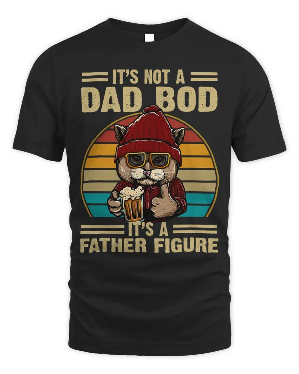 Its Not A Dad Bod Its A Father Figure Funny Fathers Day
