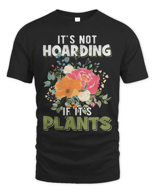 Its Not Hoarding Plant Funny Gardener Plant Lover Gardening