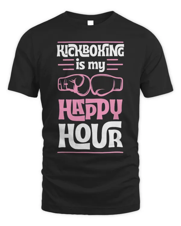 Kickboxing Is My Happy Hour Funny Mixed Martial Arts 9