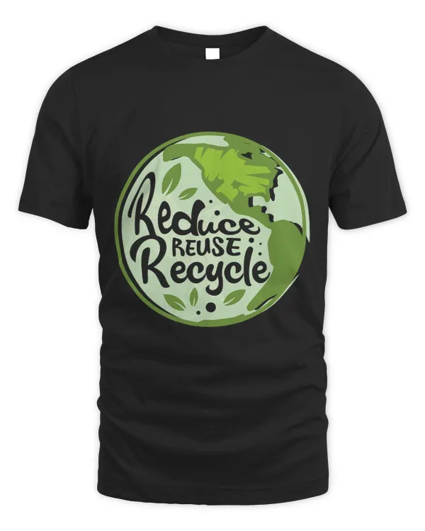 Reduce Reuse Recycle Earth Day Environmentalist Nature Lover