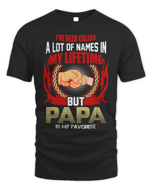 Ive Been Called A Lot Of Names Papa Is My Favorite