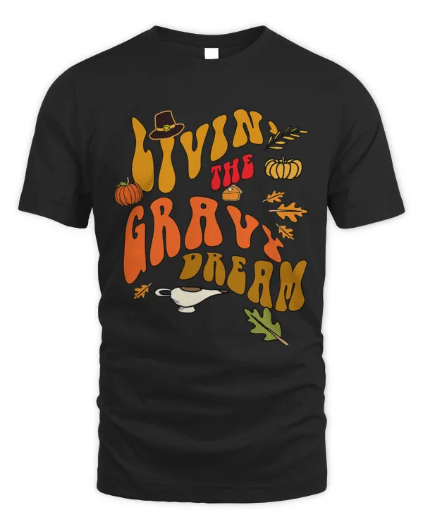 LIVIN the GRAVY DREAM Funny THANKSGIVING