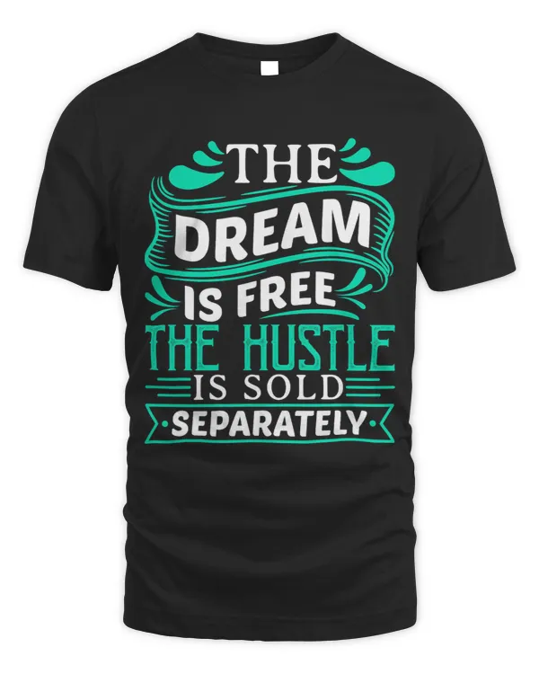 The Dream is Free Hustle Sold Separately Boss Rap Lover Tee