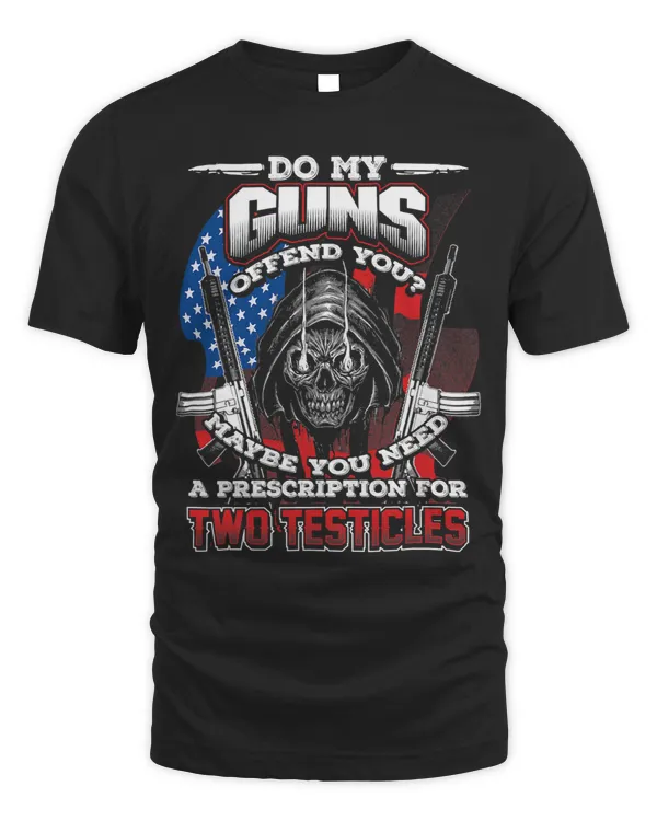 DO MY GUNS OFFEND YOU Funny 2ND Amendment Rights