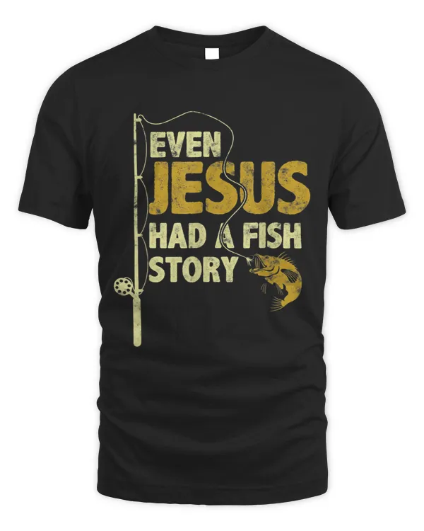 Even Jesus Had A Fish Story Funny Fishing Fisherman For Dad
