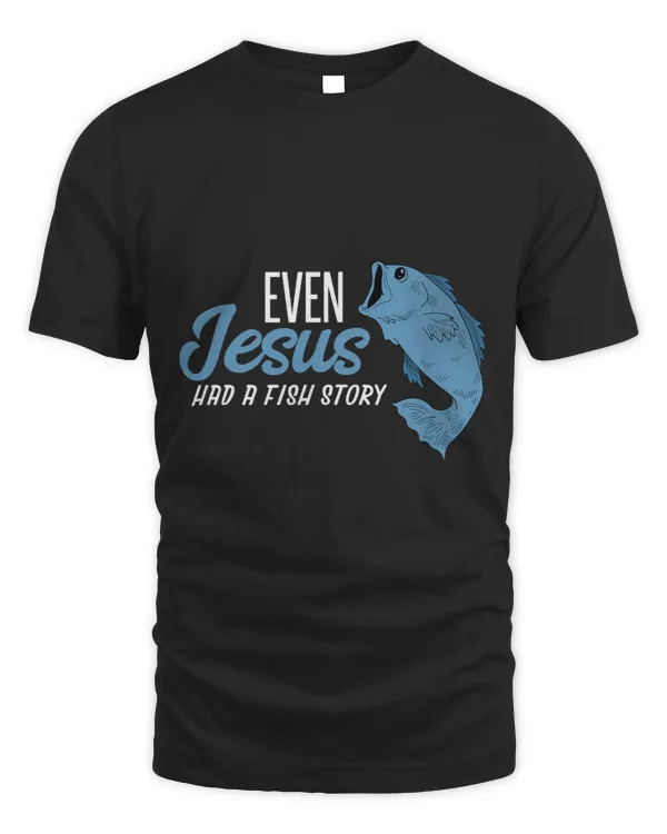 Even Jesus Had A Fish Story I Fishing Gifts I Fishing