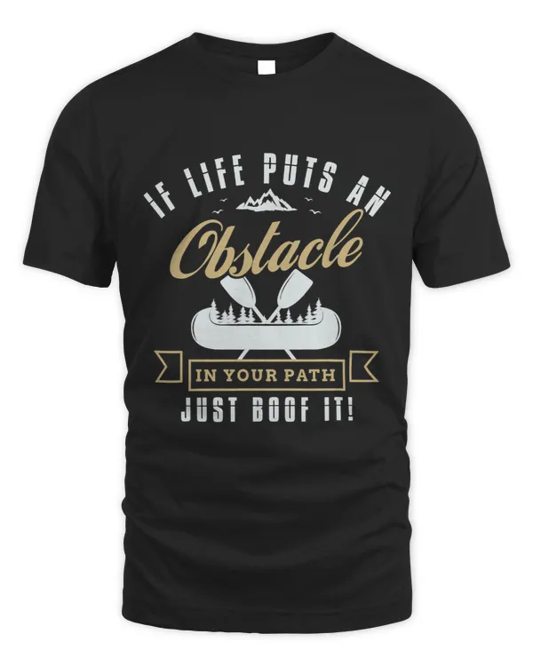 If life puts an obstacle in your path just boof it Kayak