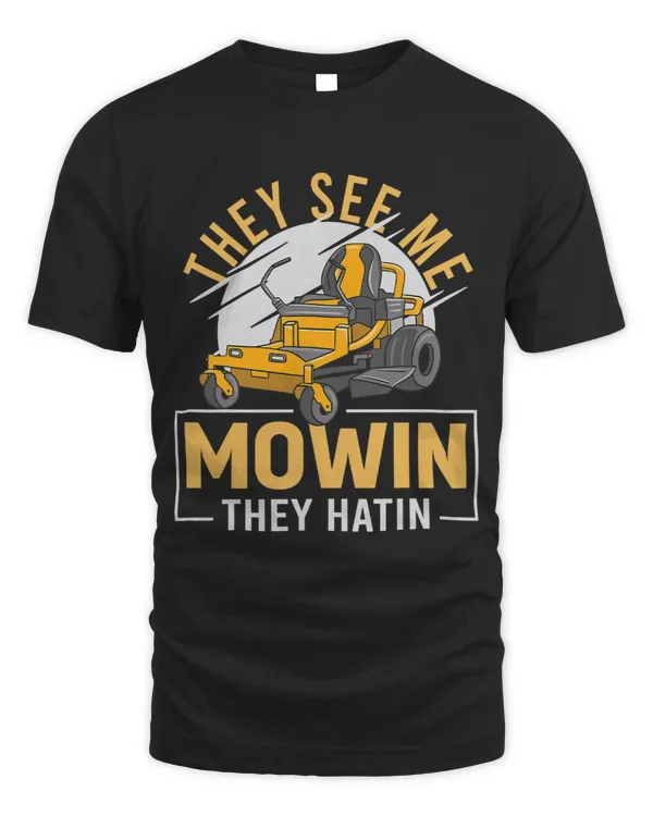 They See me Mowin They Hatin Perfect Lawn Mower Design 4