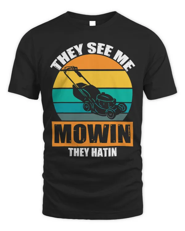 They See me Mowin They Hatin Perfect Lawn Mower Design