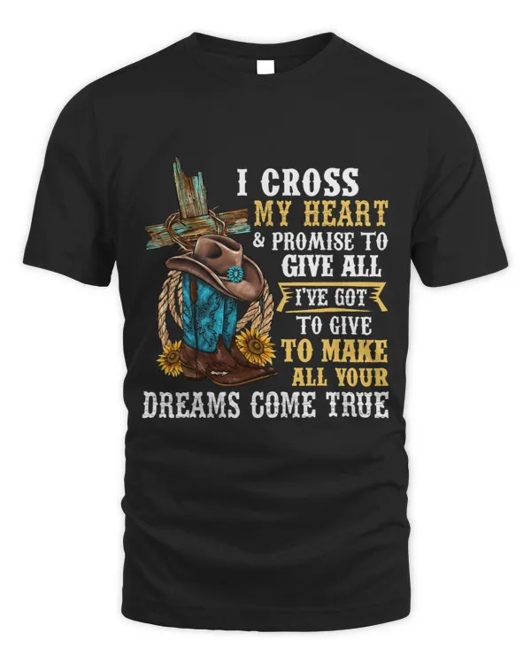 Cowgirl Boots & Hat I Cross My Heart Western Country Cowboys T-Shirt
