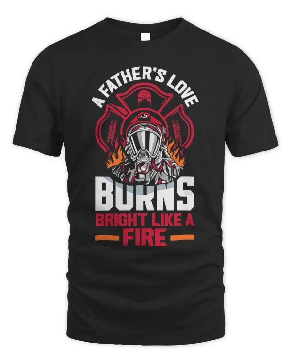 Fathers Love Burns Bright Firefighters Fathers Day
