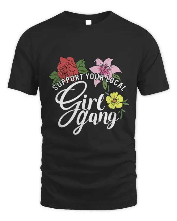 Support Your Local Girl Gang TShirt Flower Feminist Shirt