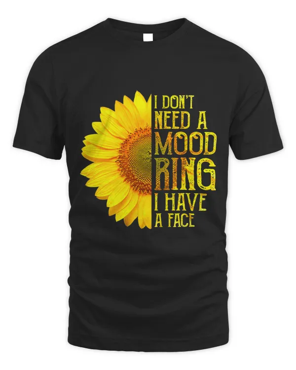 I Don’t Need A Mood Ring I Have A Face Sunflower