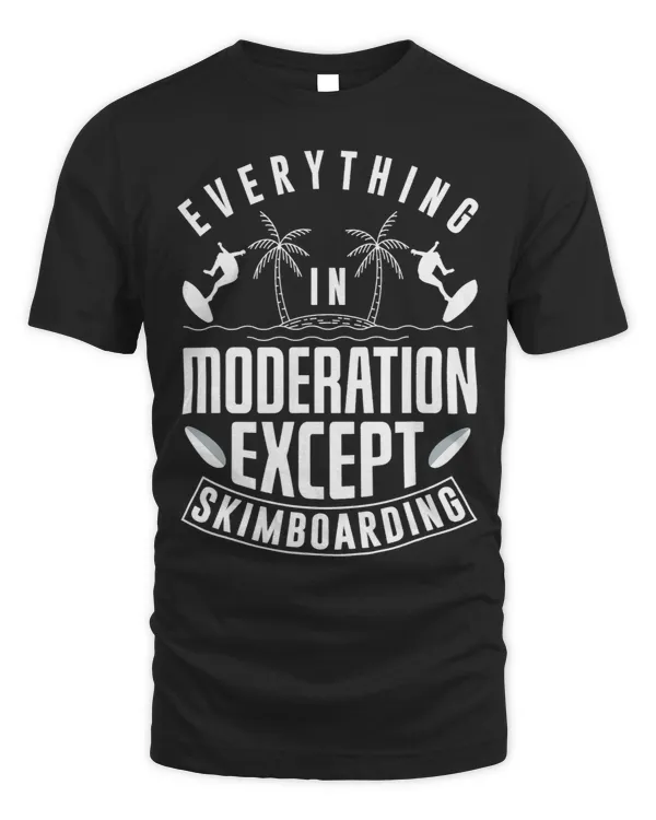 Skimboard Everything In Moderation Except Skimboarding