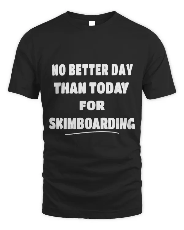 Skimming Quote No Better Day Than Today for Skimboarding