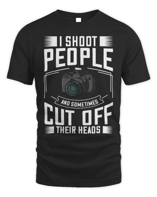 I Shoot People and Sometimes Cut Off Their Heads